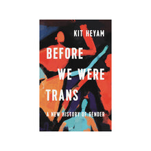 Load image into Gallery viewer, Before We Were Trans: A New History of Gender