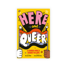 Load image into Gallery viewer, Here and Queer: A Queer Girl's Guide to Life