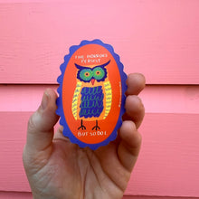 Load image into Gallery viewer, The Horrors Persist Owl - Sticker
