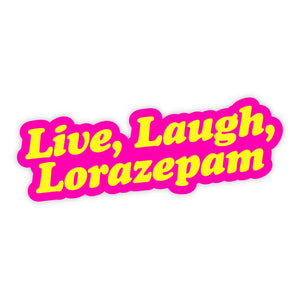 Live Laugh Lorazapem Sticker