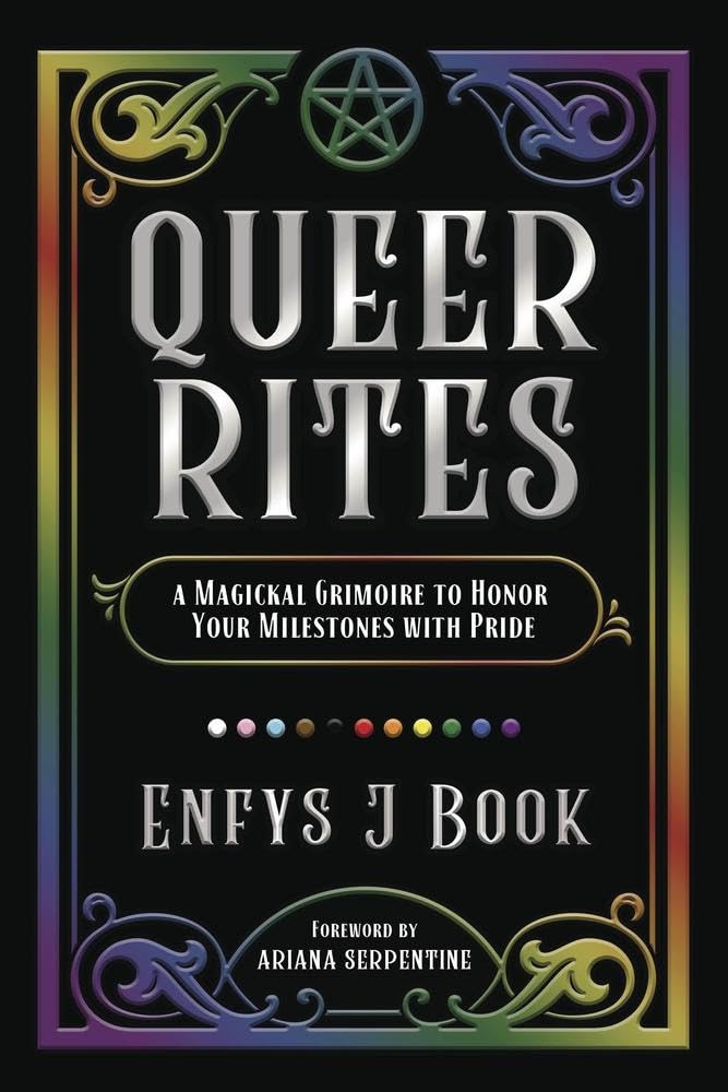 Queer Rites: A Magickal Grimoire to Honor Your Milestones with Prid