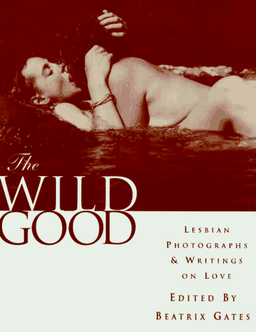 The Wild Good: Lesbian Photographs & Writings on Love