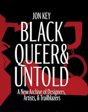 Load image into Gallery viewer, Black, Queer, and Untold: A New Archive of Designers, Artists, and Trailblazers