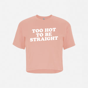 Too Hot To Be Straight - Crop Top Tee Shirt