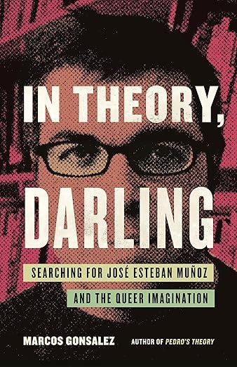 In Theory, Darling: Searching for José Esteban Muñoz and the Queer Imagination