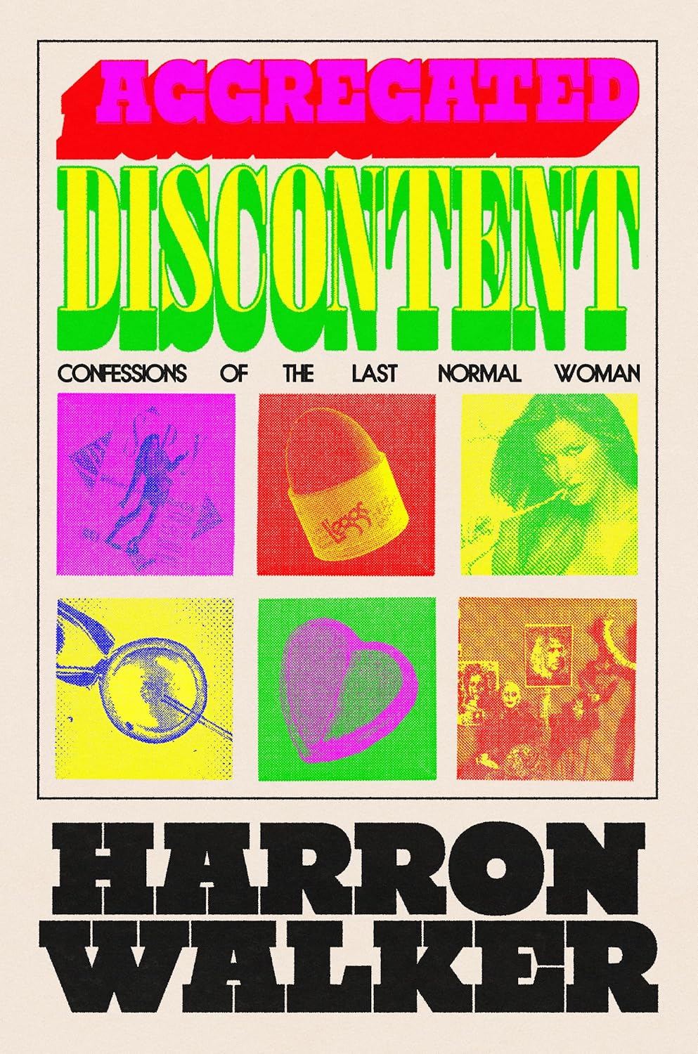 Aggregated Discontent: Confessions of the Last Normal Woman