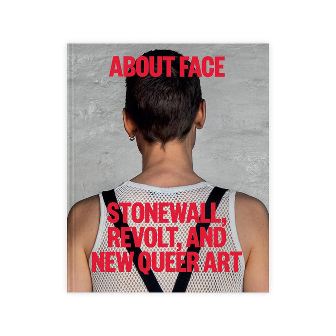 About Face: Stonewall, Revolt, and New Queer Art