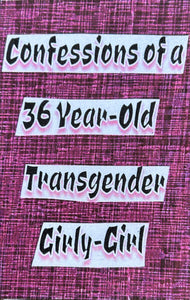 Confessions of a 36 Year Old Transgender Girly Girl - Mini Zine
