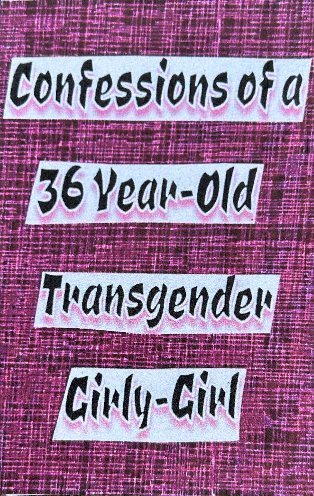 Confessions of a 36 Year Old Transgender Girly Girl - Mini Zine