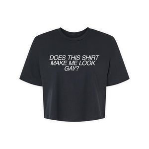Does This Shirt Make Me Look Gay - Crop Top Tee Shirt
