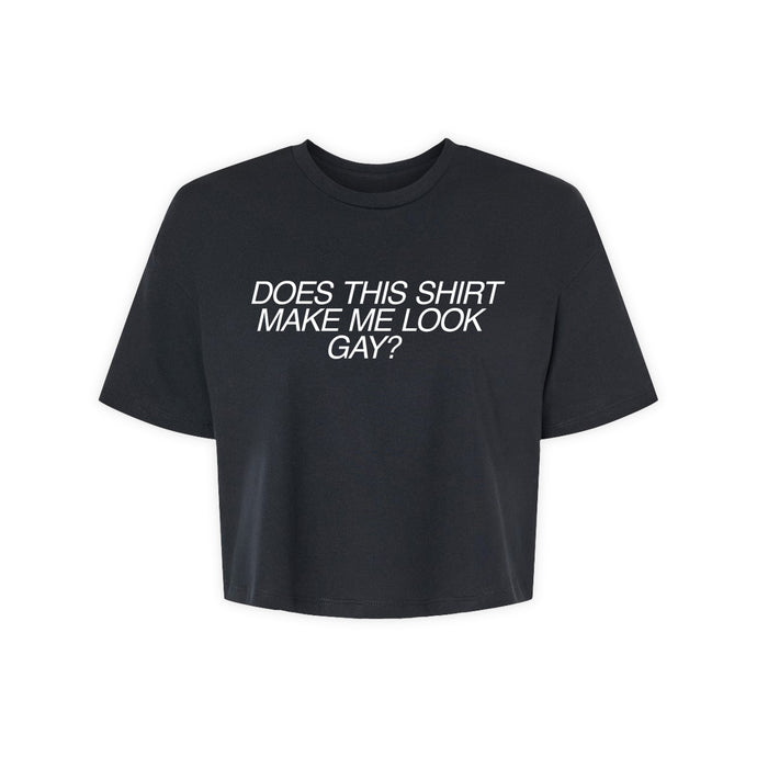 Does This Shirt Make Me Look Gay - Crop Top Tee Shirt