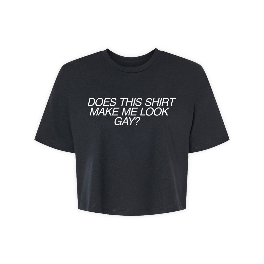 Does This Shirt Make Me Look Gay - Crop Top Tee Shirt