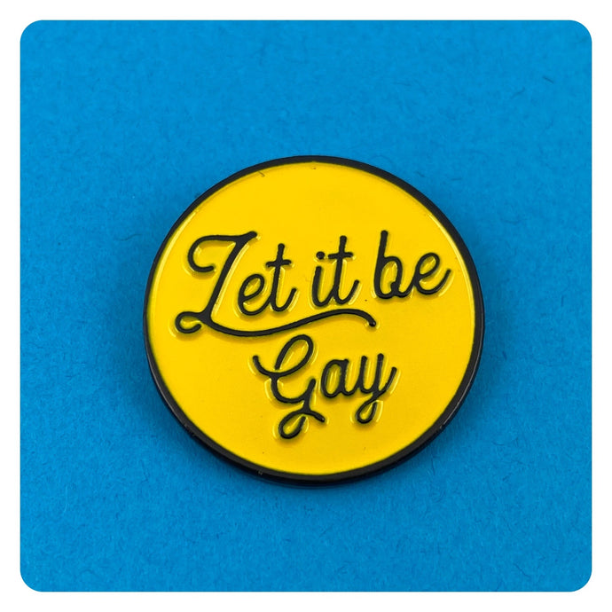 Let It Be Gay - Enamel Pin
