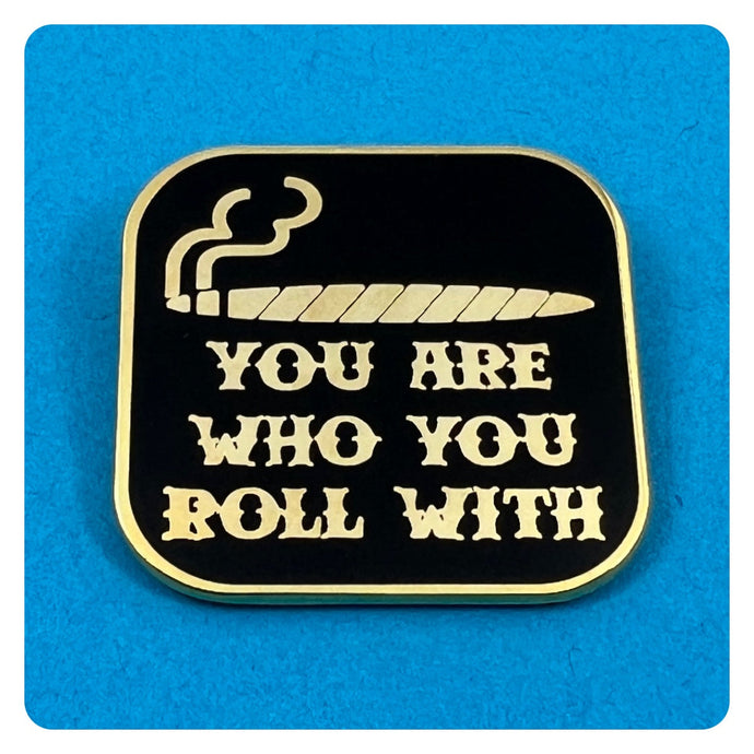 You Are Who You Roll With - Enamel Pin