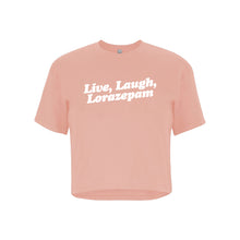 Load image into Gallery viewer, Live, Laugh, Lorazepam Crop Top