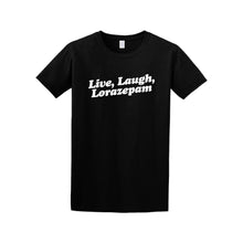 Load image into Gallery viewer, Live, Laugh, Lorazepam Tee Shirt