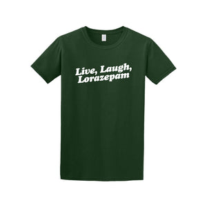 Live, Laugh, Lorazepam Tee Shirt