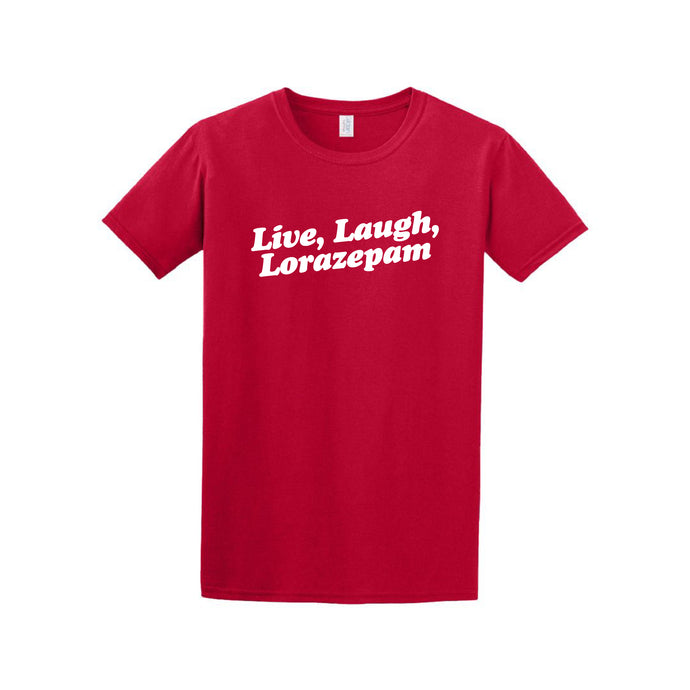 Live, Laugh, Lorazepam Tee Shirt