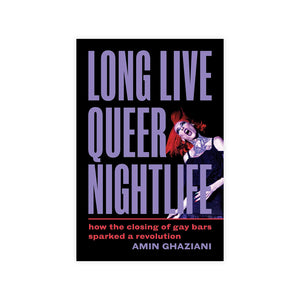 Long Live Queer Nightlife: How the Closing of Gay Bars Sparked a Revolution