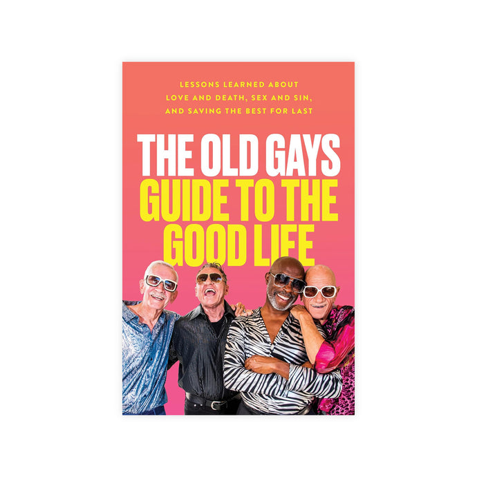 The Old Gays Guide To The Good Life