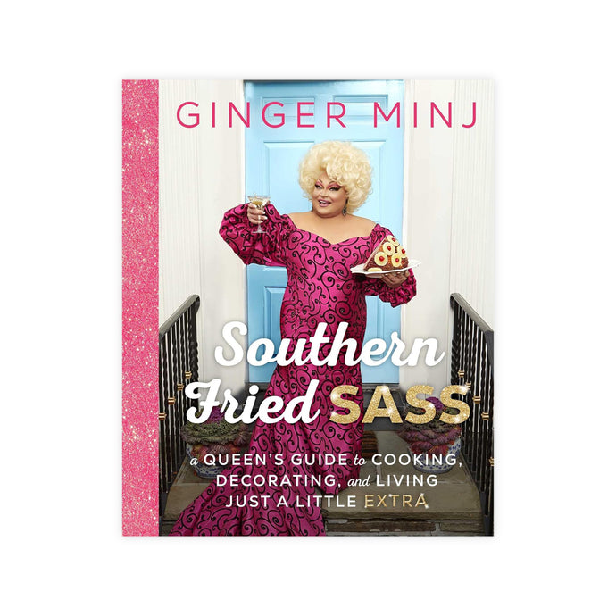 Southern Fried Sass: A Queen's Guide to Cooking, Decorating, and Living Just a Little 