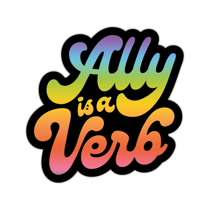 Ally Is A Verb - Rainbow Sticker