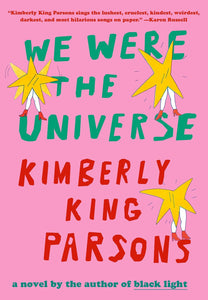 We Were the Universe: A Novel