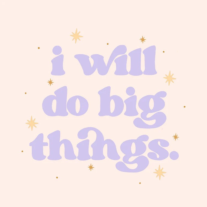 I Will Do Big Things Art Print