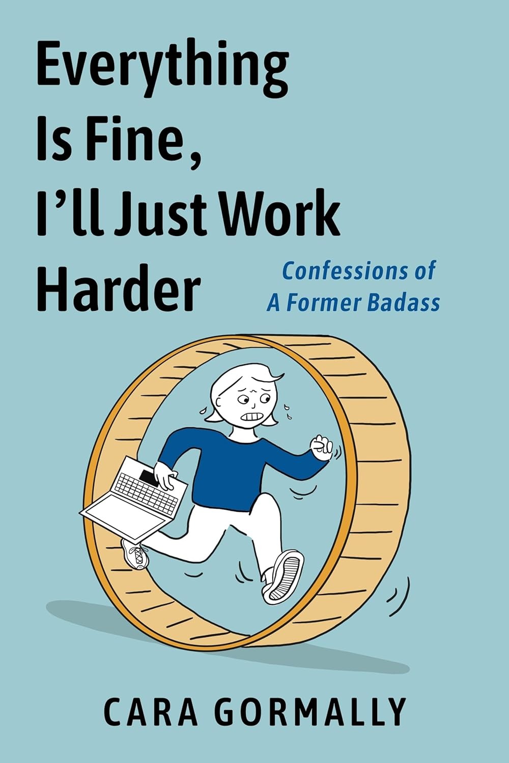 Everything Is Fine, I'll Just Work Harder: Confessions of a Former Badass