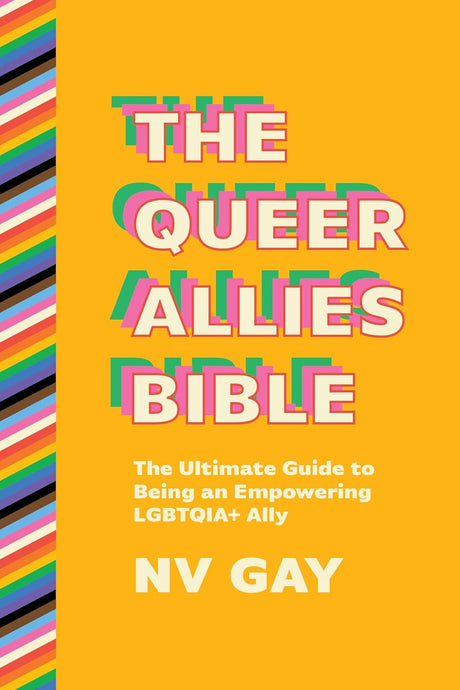 The Queer Allies Bible: The Ultimate Guide to Being an Empowering LGBTQIA+ Ally
