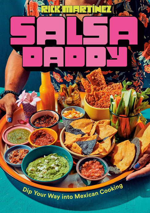 Salsa Daddy: A Cookbook: Dip Your Way into Mexican Cooking