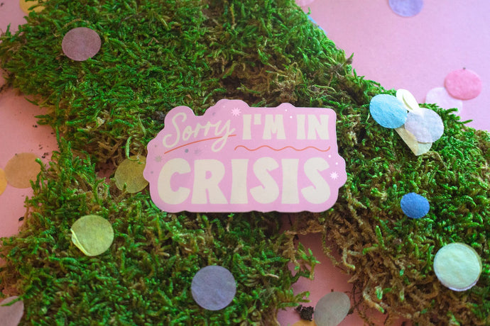 Sorry I'm In Crisis Sticker