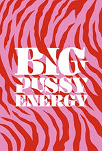 Load image into Gallery viewer, Big Pussy Energy