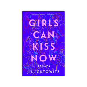 Girls Can Kiss Now: Essays