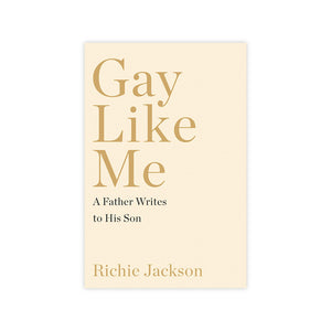 Gay Like Me: A Father Writes to His Son