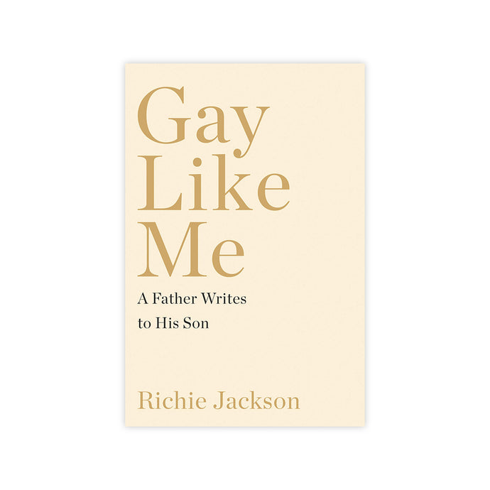 Gay Like Me: A Father Writes to His Son