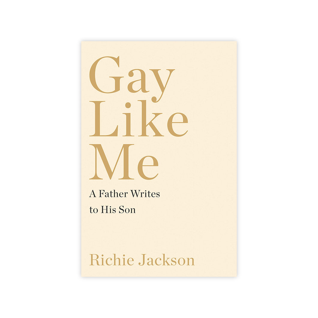 Gay Like Me: A Father Writes to His Son