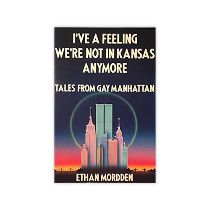 I've A Feeling We're Not In Kansas Anymore - Tales From Gay Manhattan
